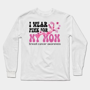 I Wear Pink for My Mom Breast Cancer Long Sleeve T-Shirt